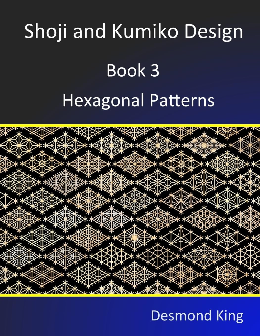 Shoji and Kumiko Design Book 3: Hexagonal Patterns by Desmond King