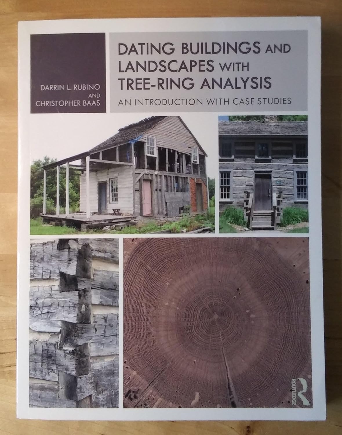 Dating Buildings and Landscapes with Tree-Ring Analysis: An Introduction with Case Studies: An Introduction with Case Studies