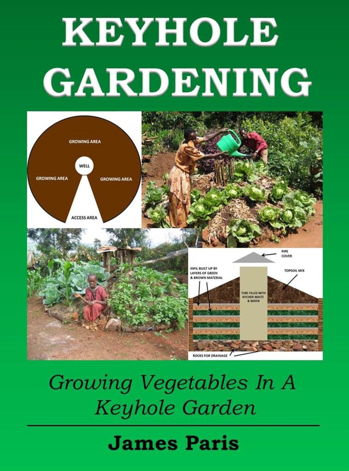 Keyhole Gardening: Growing Vegetables In A Keyhole Garden: Growing Vegetables In A Keyhole Garden