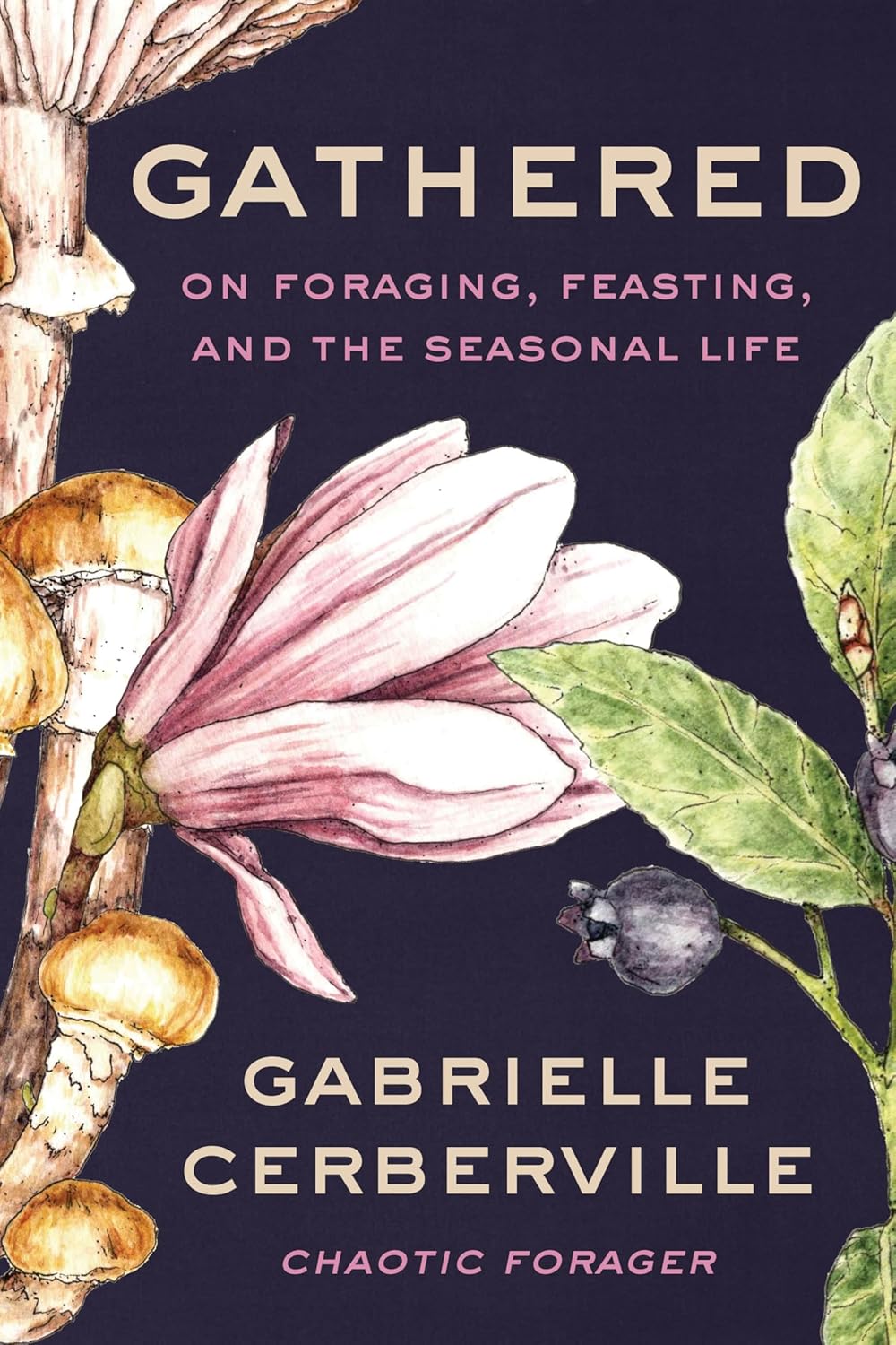 Gathered: On Foraging, Feasting, and the Seasonal Life by Gabrielle Cerberville