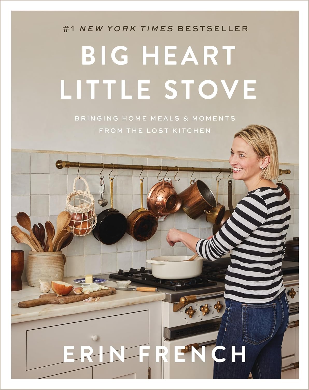 Big Heart Little Stove: Bringing Home Meals & Moments from the Lost Kitchen by Erin French