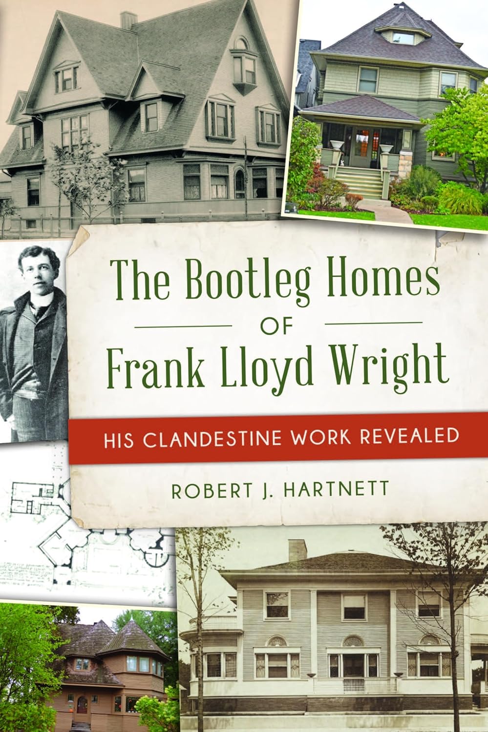 The Bootleg Homes of Frank Lloyd Wright: His Clandestine Work Revealed: His Clandestine Work Revealed