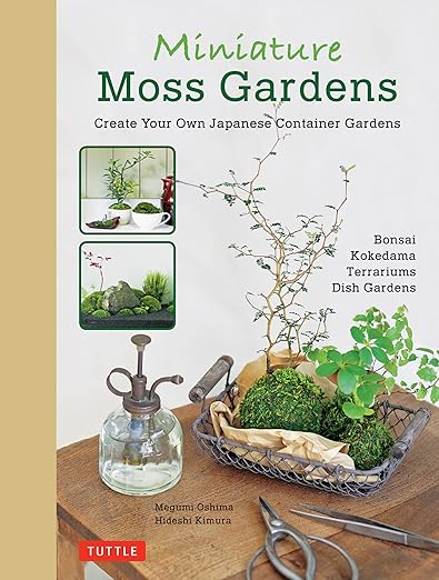 Miniature Moss Gardens: Create Your Own Japanese Container Gardens (Bonsai, Kokedama, Terrariums & Dish Gardens) (Bilingual): Create Your Own Japanese Container Gardens (Bonsai, Kokedama, Terrariums & Dish Gardens)