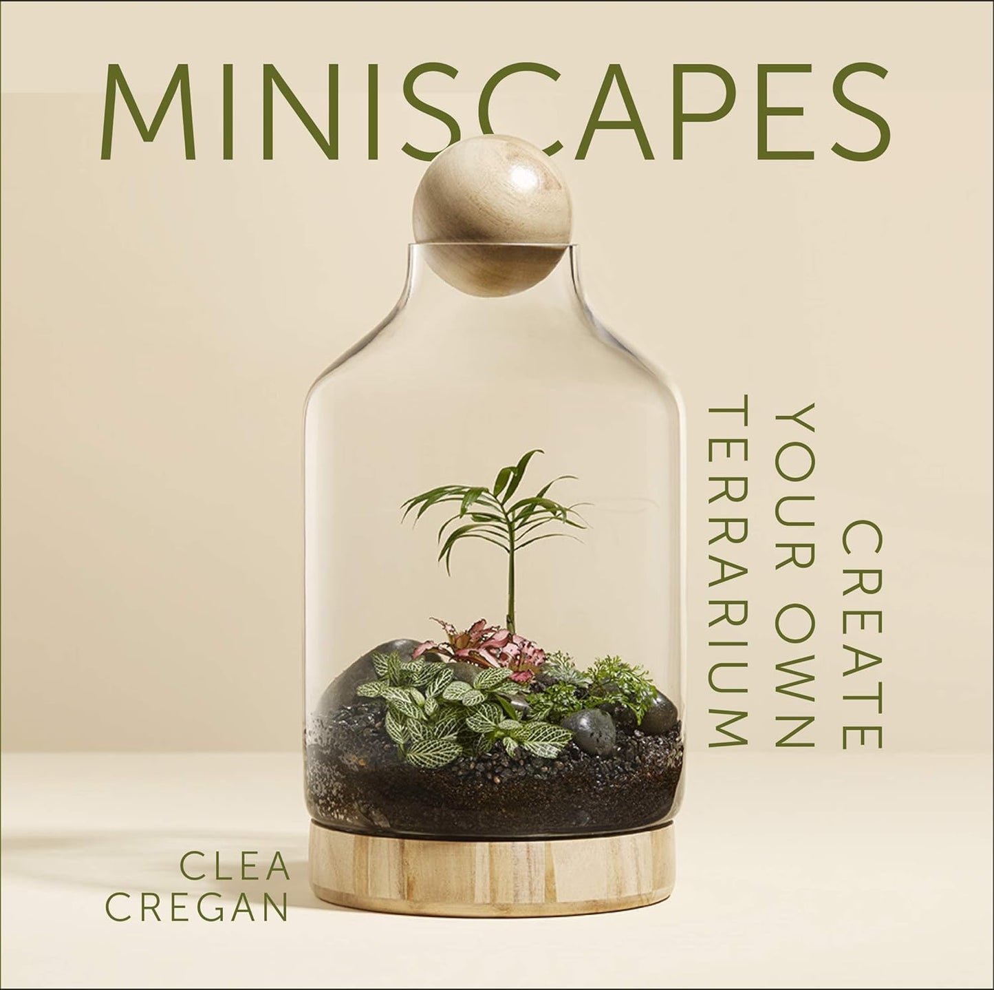 Miniscapes: Create Your Own Terrarium: Create Your Own Terrarium