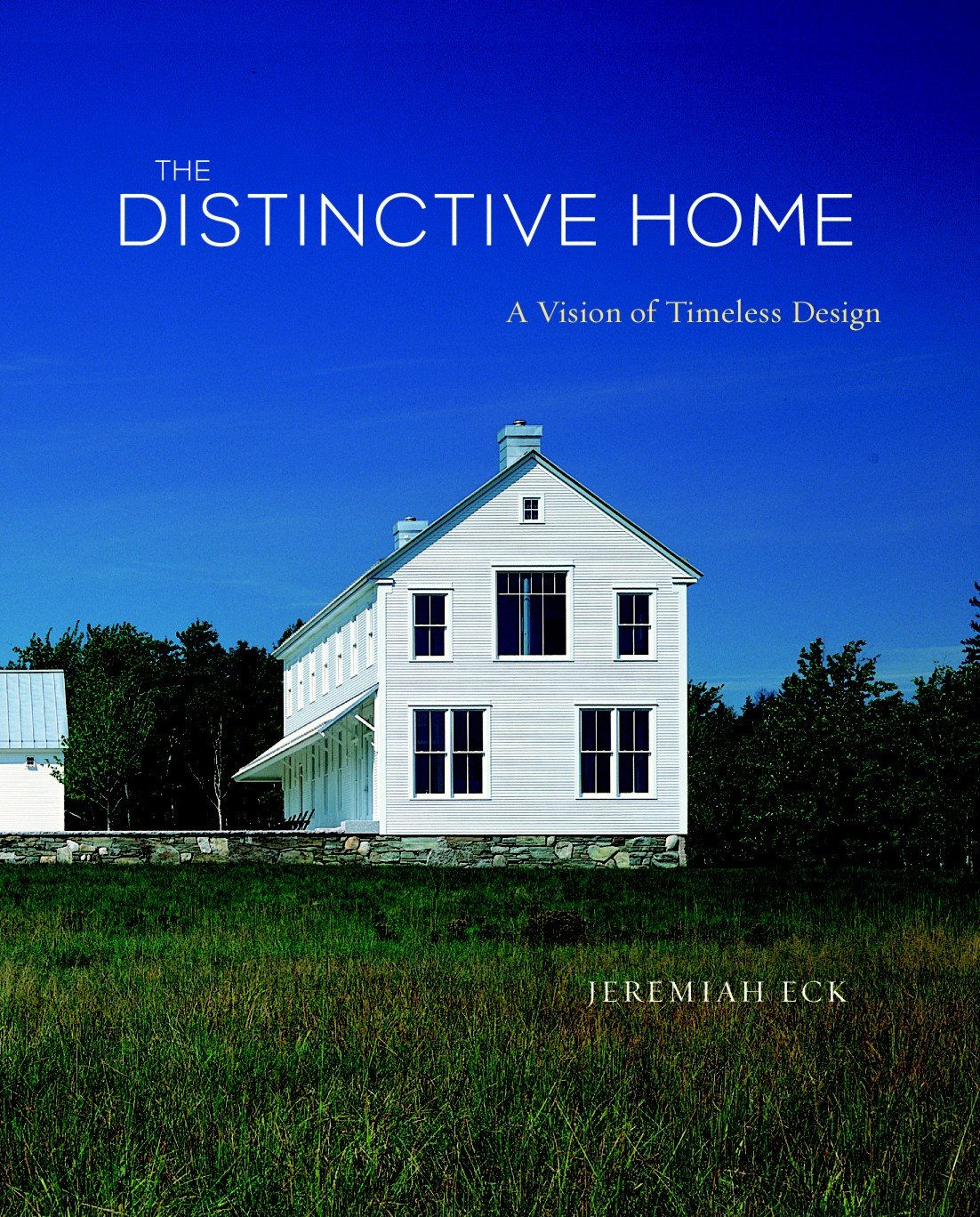The Distinctive Home: A Vision of Timeless Design by Jeremiah Eck