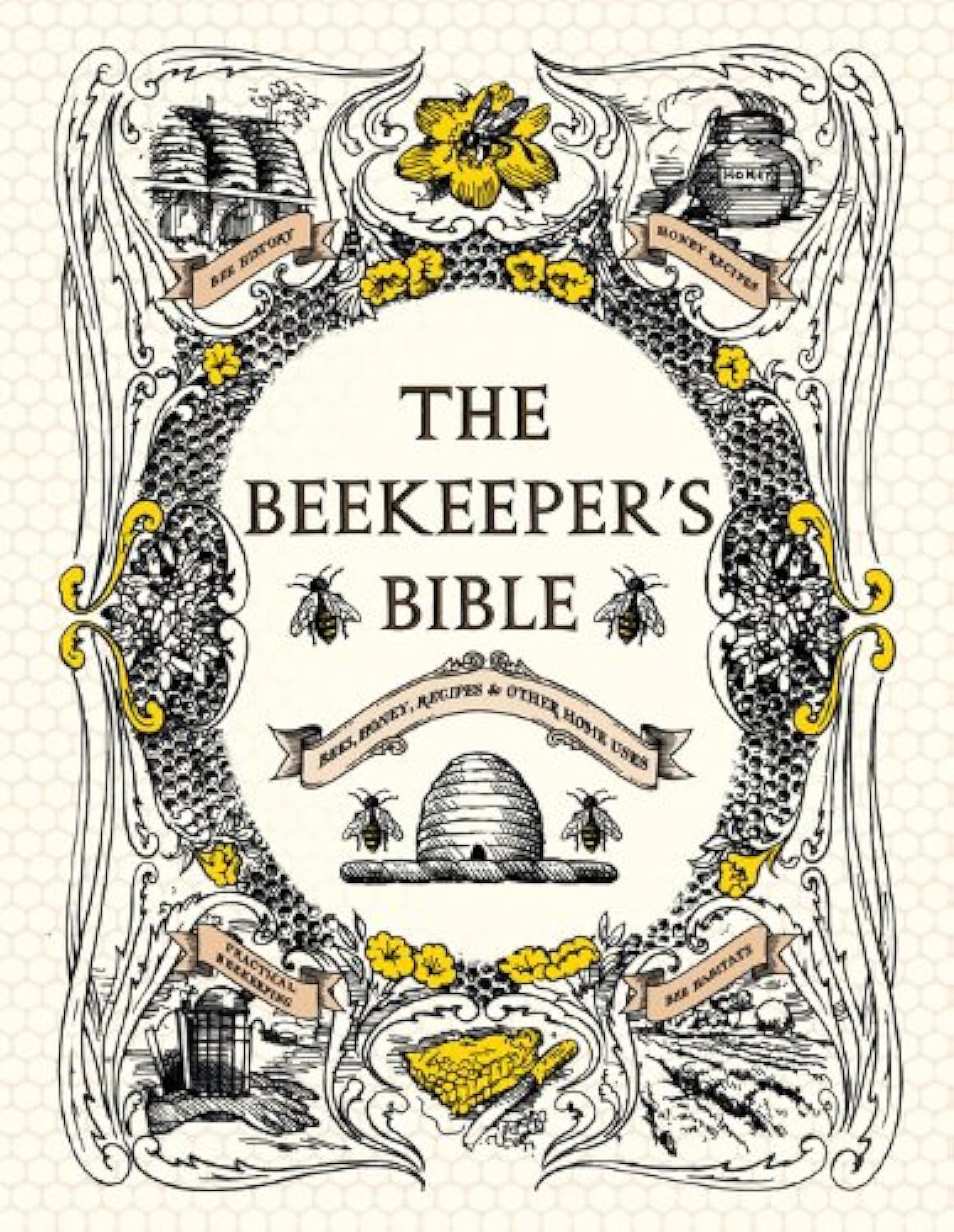 The Beekeeper's Bible: Bees, Honey, Recipes & Other Home Uses by Richard Jones & Sharon Sweeney-Lynch