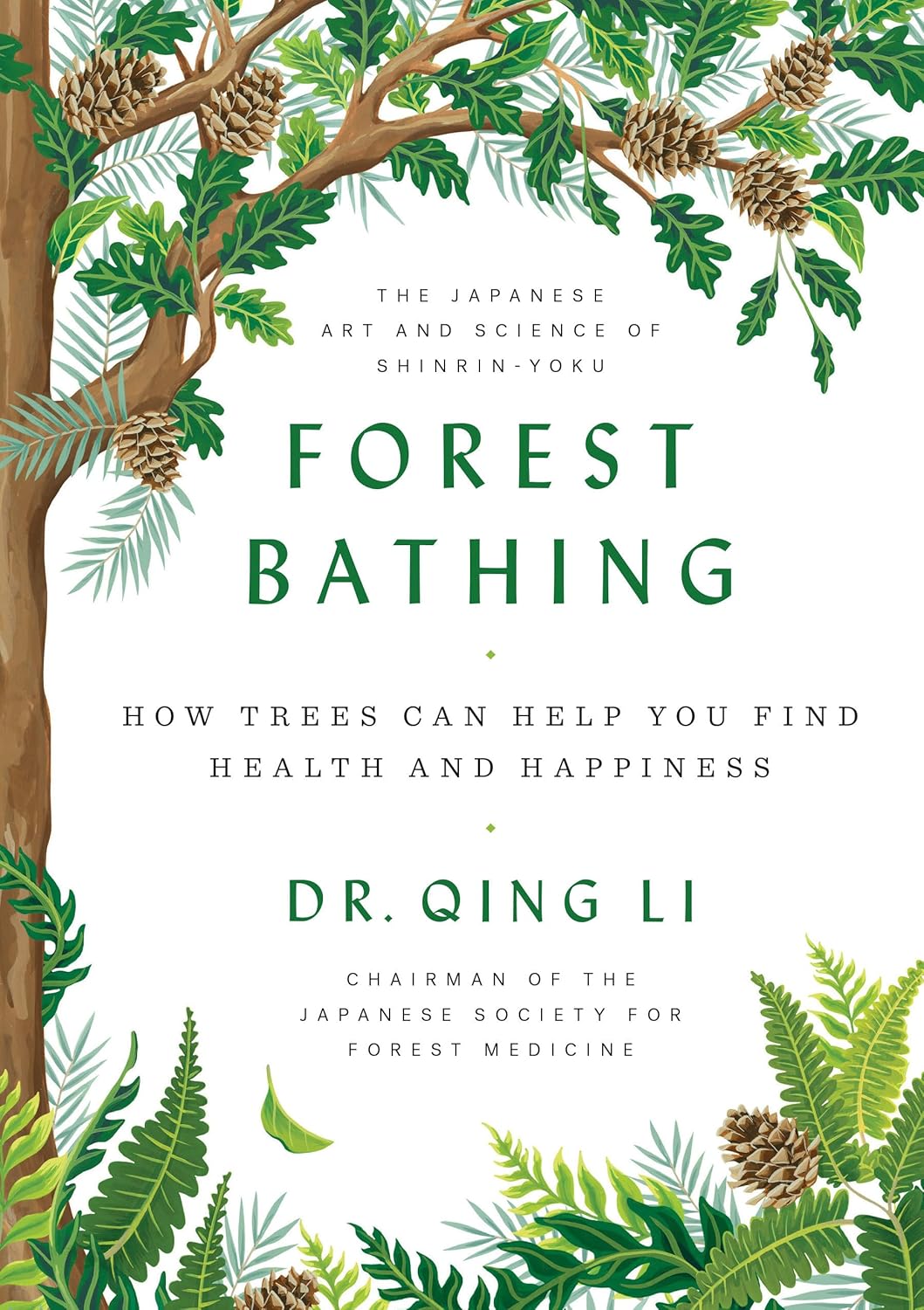 Forest Bathing: How Trees Can Help You Find Health and Happiness: How Trees Can Help You Find Health and Happiness