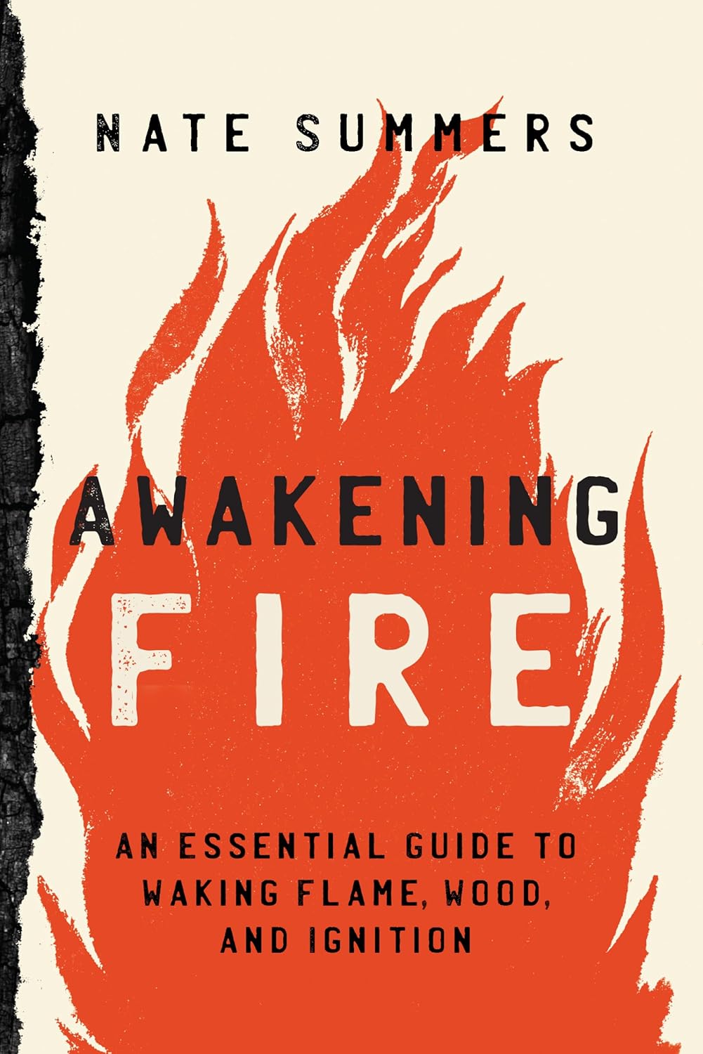 Awakening Fire: An Essential Guide to Waking Flame, Wood, and Ignition by Nate Summers