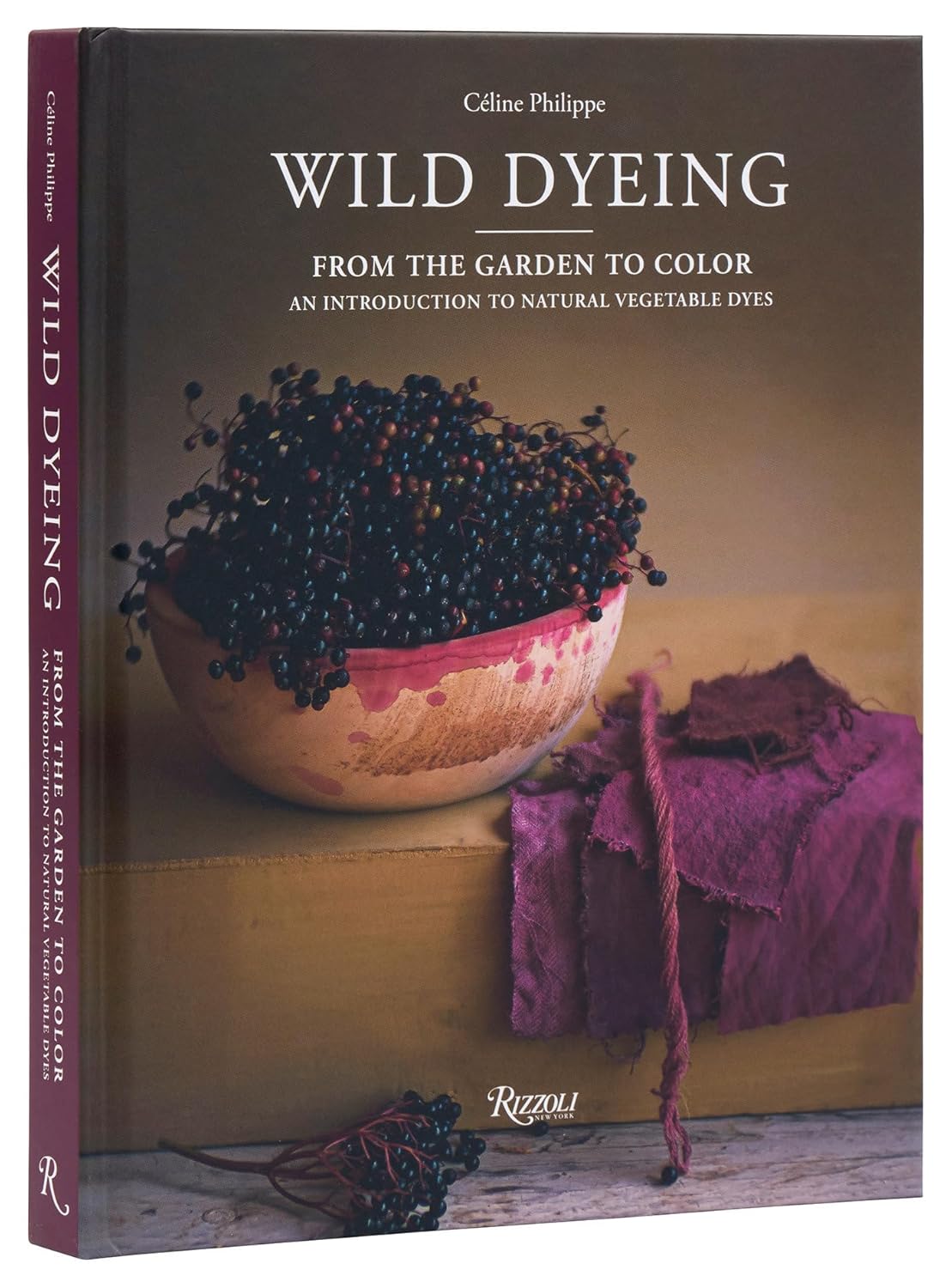 Wild Dyeing: From the Garden to Color - An Introduction to Natural Vegetable Dyes by Céline Philippe