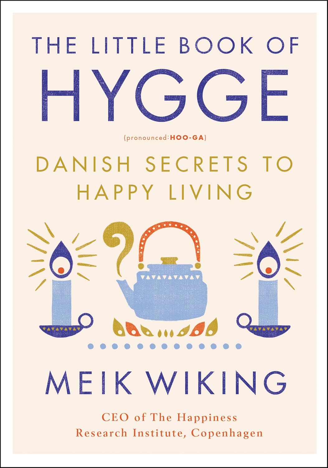 The Little Book of Hygge: Danish Secrets to Happy Living by Meik Wiking