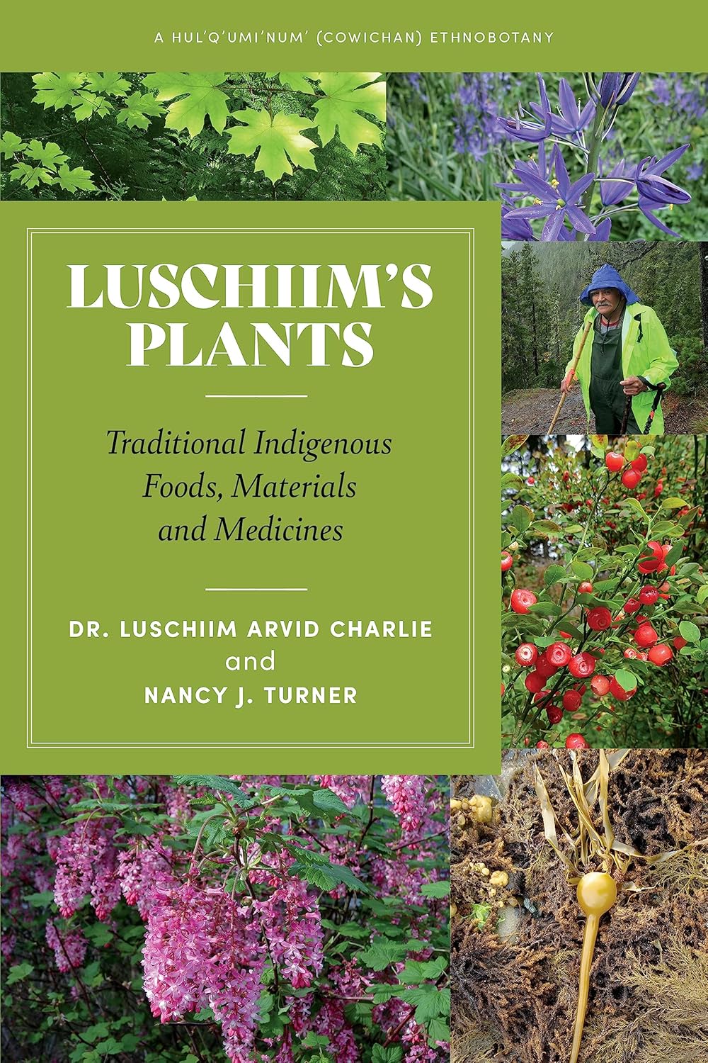 Luschiim's Plants: Traditional Indigenous Foods, Materials and Medicines Dr. Luschiim Arvid Charlie, with Nancy J. Turner