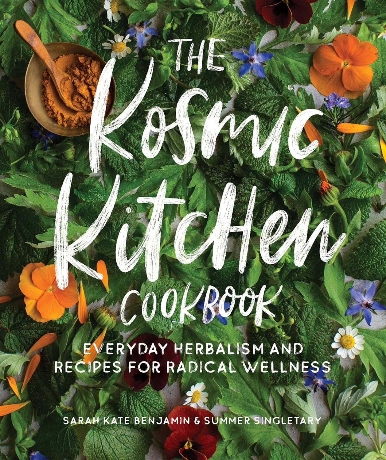 The Kosmic Kitchen Cookbook: Everyday Herbalism and Recipes for Radical Wellness: Everyday Herbalism and Recipes for Radical Wellness