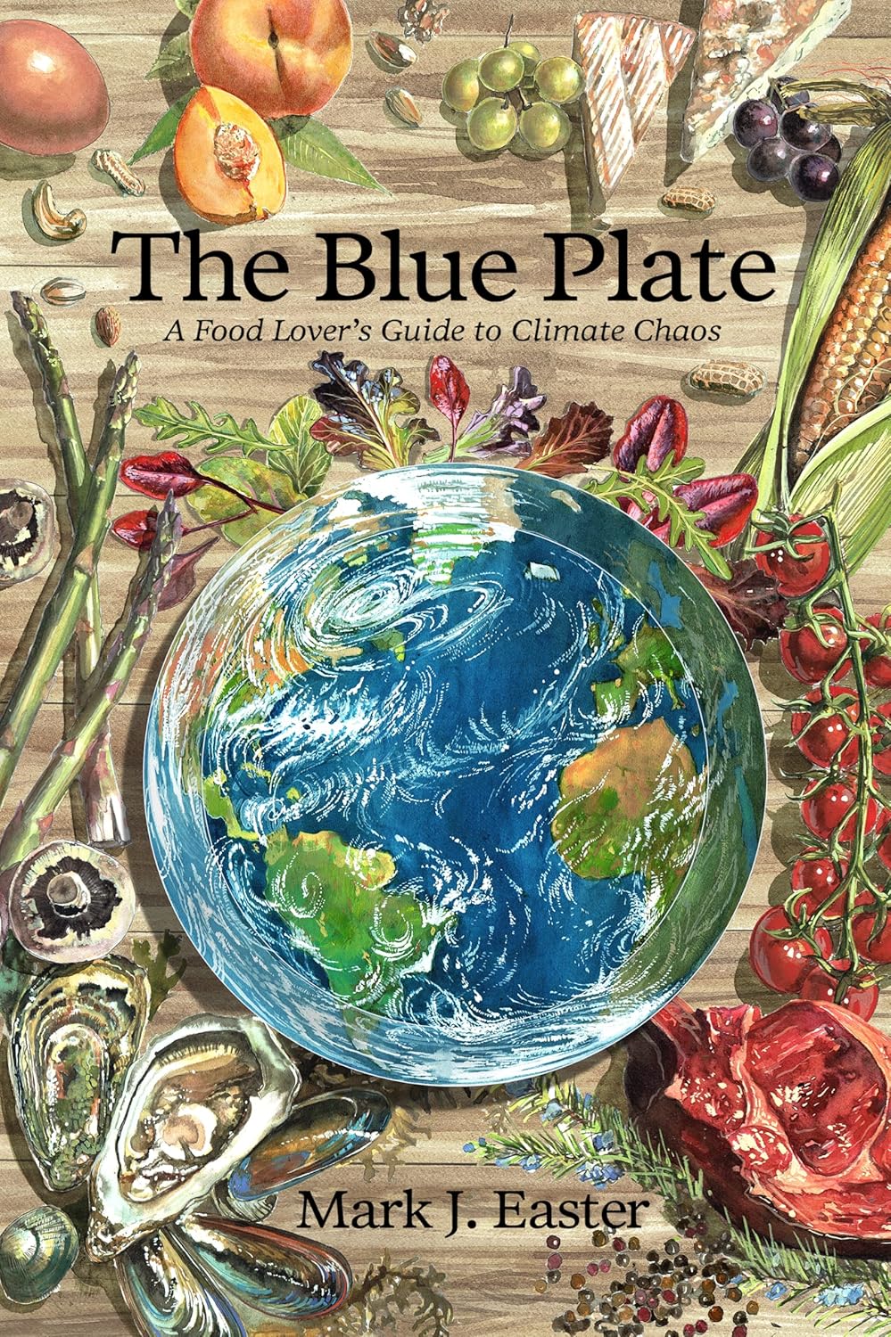 The Blue Plate: A Food Lover's Guide to Climate Chaos: A Food Lover's Guide to Climate Chaos