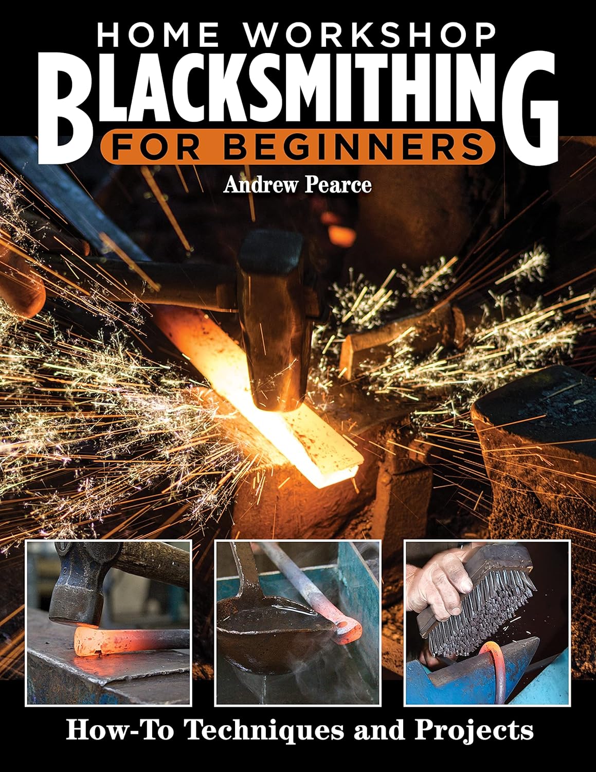 Home Workshop Blacksmithing for Beginners: How-To Techniques and Projects: How-To Techniques and Projects