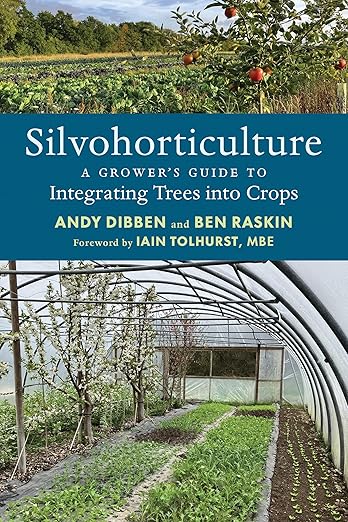 Silvohorticulture: A Grower's Guide to Integrating Trees Into Crops: A Grower's Guide to Integrating Trees Into Crops