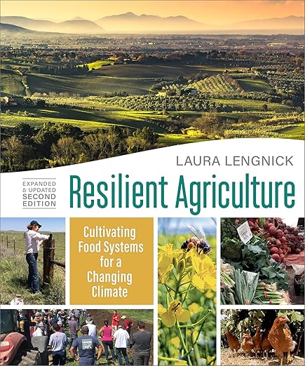 Resilient Agriculture: Cultivating Food Systems for a Changing Climate (Expanded and Updated 2nd Edition) by Laura Lengnick