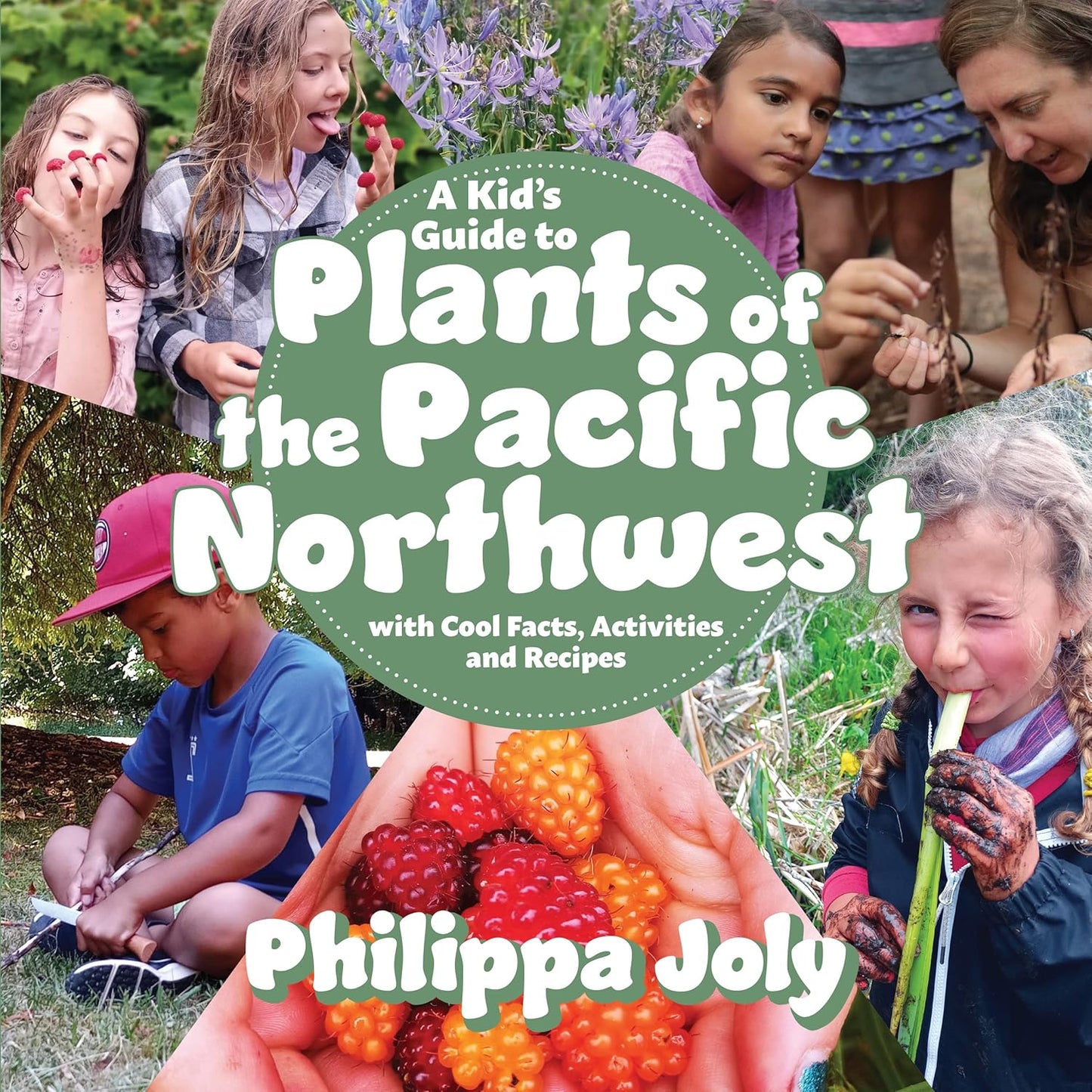 A Kid's Guide to Plants of the Pacific Northwest: With Cool Facts, Activities and Recipes: With Cool Facts, Activities and Recipes