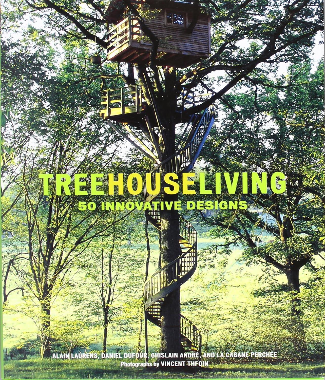 Treehouse Living: 50 Innovative Designs by Alain Laurens, Daniel Dufour, Ghislain André & La Cabane Perchée