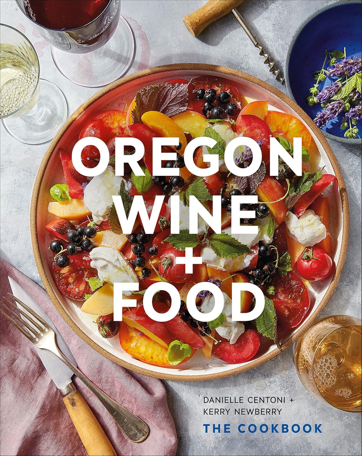Oregon Wine + Food: The Cookbook by Danielle Centoni & Kerry Newberry