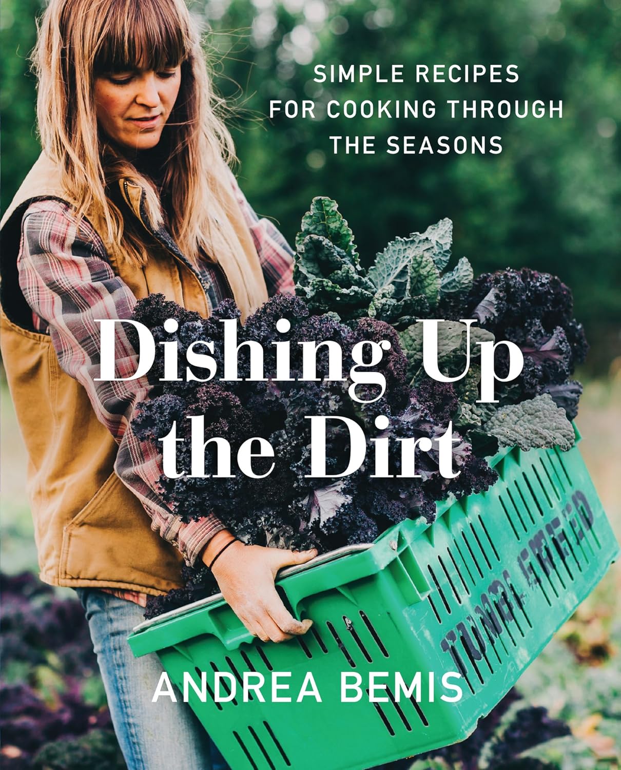 Dishing Up the Dirt: Simple Recipes for Cooking Through the Seasons: Simple Recipes for Cooking Through the Seasons