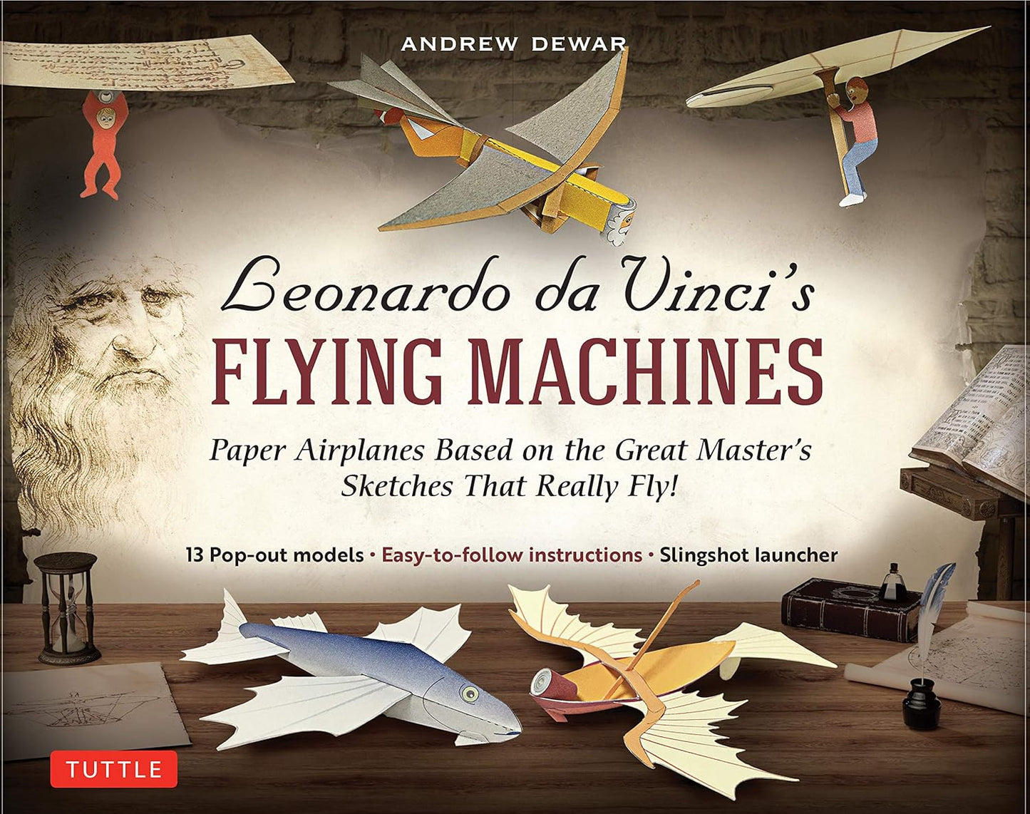 Leonardo Da Vinci's Flying Machines Kit: Paper Airplanes Based on the Great Master's Sketches - That Really Fly! by Andrew Dewar