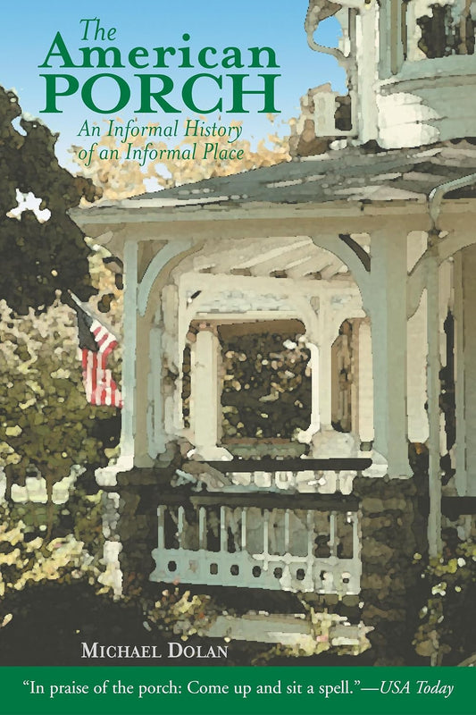 The American Porch: An Informal History of an Informal Place Paperback – January 1, 2004 by Michael Dolan (Author)