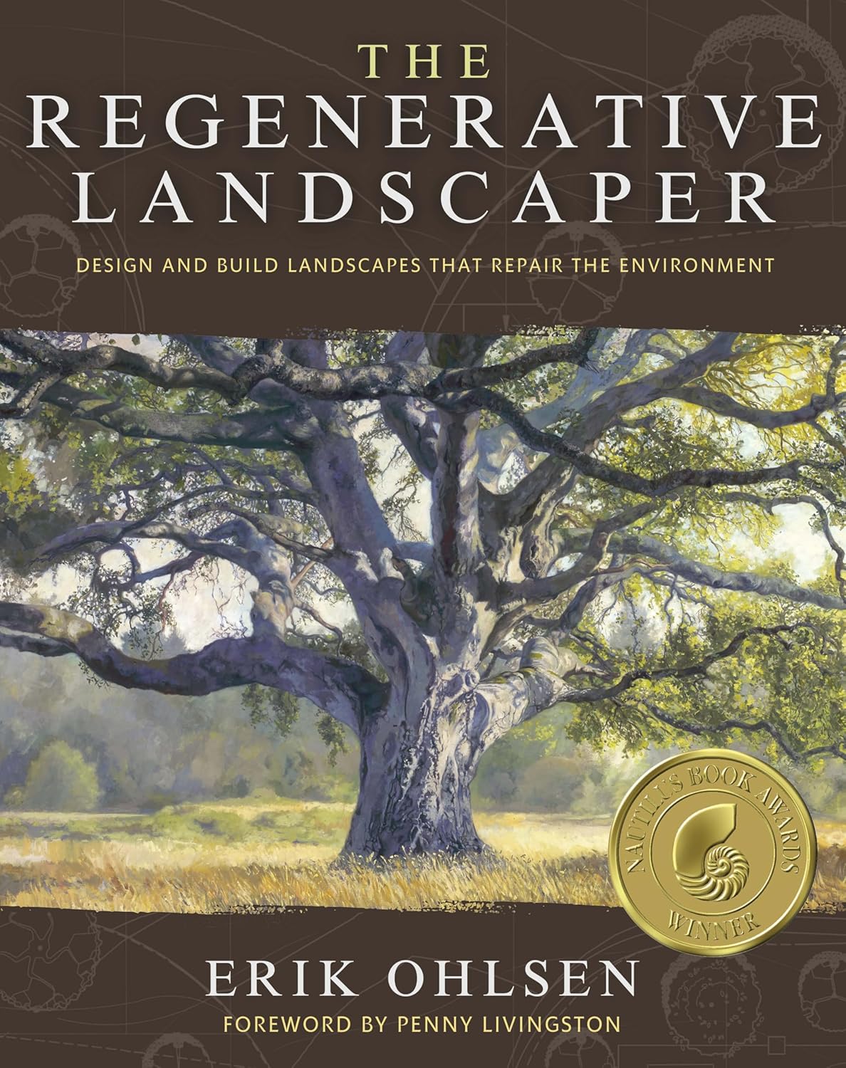 The Regenerative Landscaper: Design and Build Landscapes that Repair the Environment by Erik Ohlsen