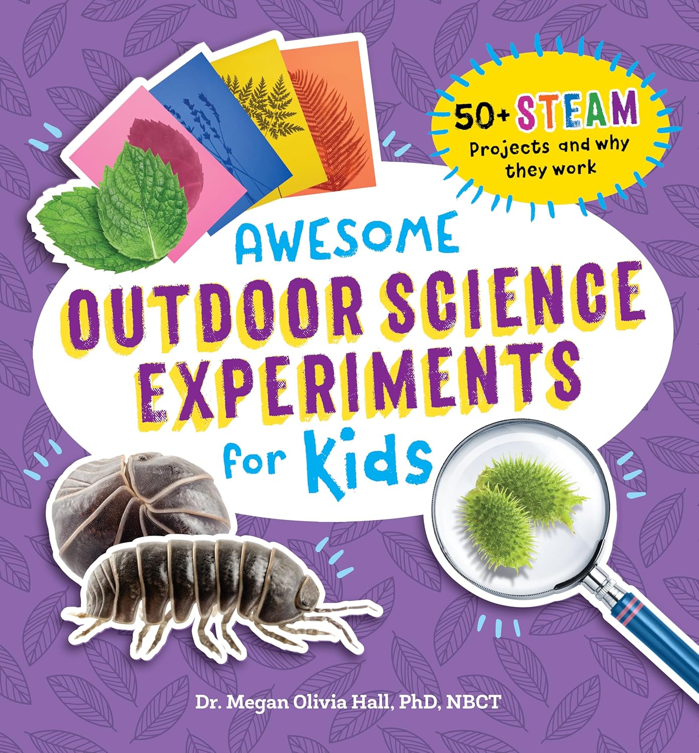 Awesome Outdoor Science Experiments for Kids: 50+ Steam Projects and W ...