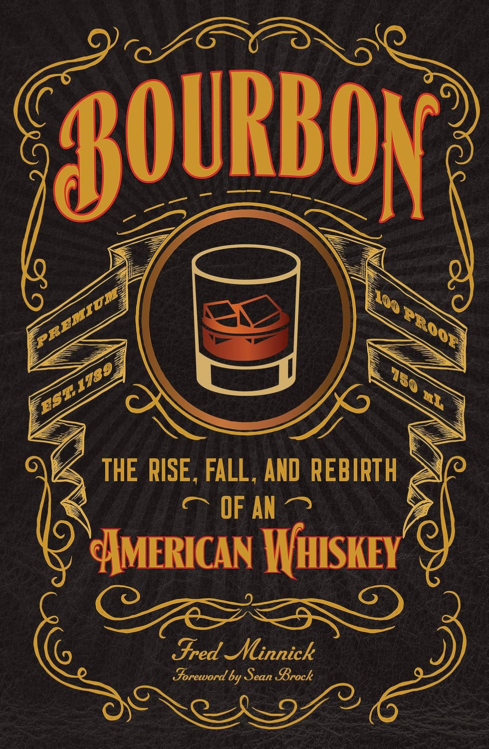 Bourbon: The Rise, Fall, and Rebirth of an American Whiskey: The Rise, Fall, and Rebirth of an American Whiskey