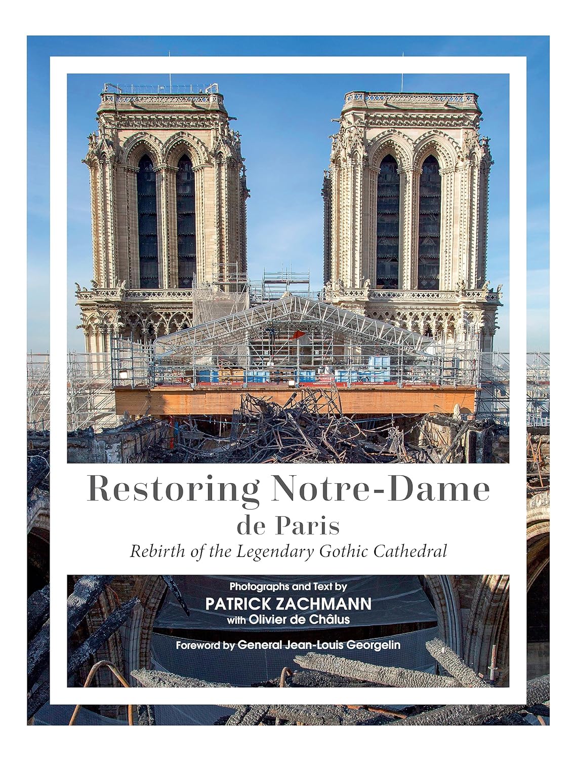 Restoring Notre-Dame de Paris: Rebirth of the Legendary Gothic Cathedral by Patrick Zachmann & Olivier de Châlus
