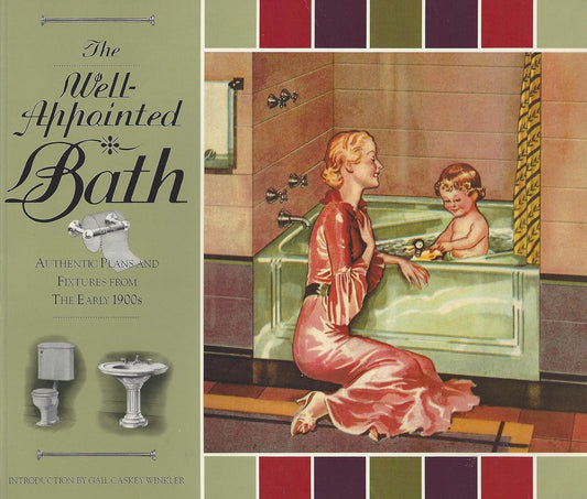 The Well-Appointed Bath: Authentic Plans and Fixtures from the 1900s