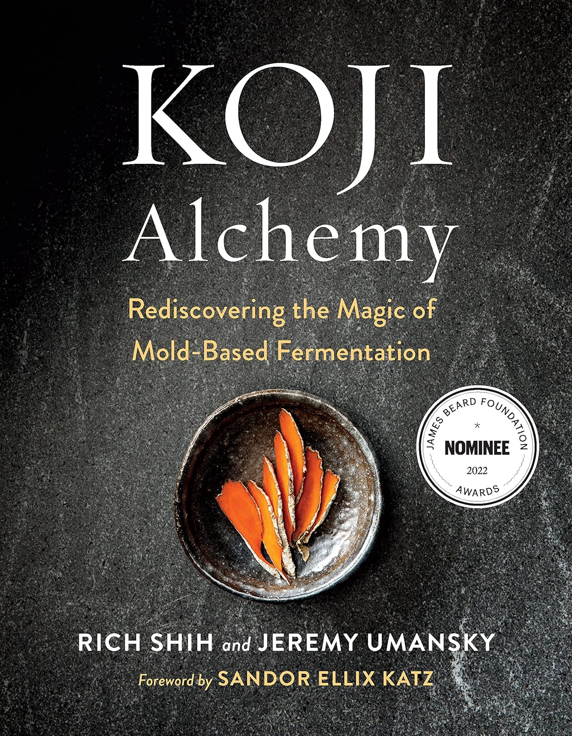 Koji Alchemy: Rediscovering the Magic of Mold-Based Fermentation (Soy Sauce, Miso, Sake, Mirin, Amazake, Charcuterie): Rediscovering the Magic of Mold-Based Fermentation (Soy Sauce, Miso, Sake, Mirin, Amazake, Charcuterie)
