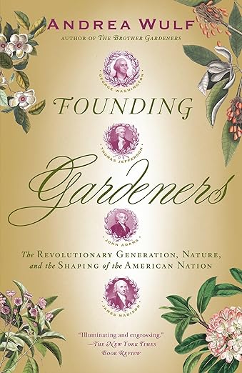 Founding Gardeners: The Revolutionary Generation, Nature, and the Shaping of the American Nation by Andrea Wulf