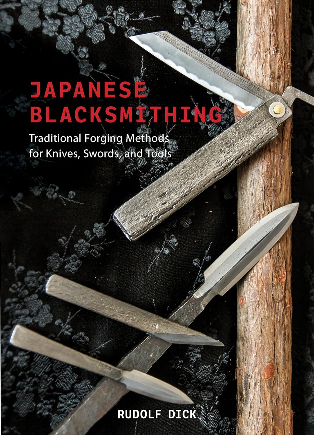 Japanese Blacksmithing: Traditional Forging Methods for Knives, Swords, and Tools by Rudolf Dick