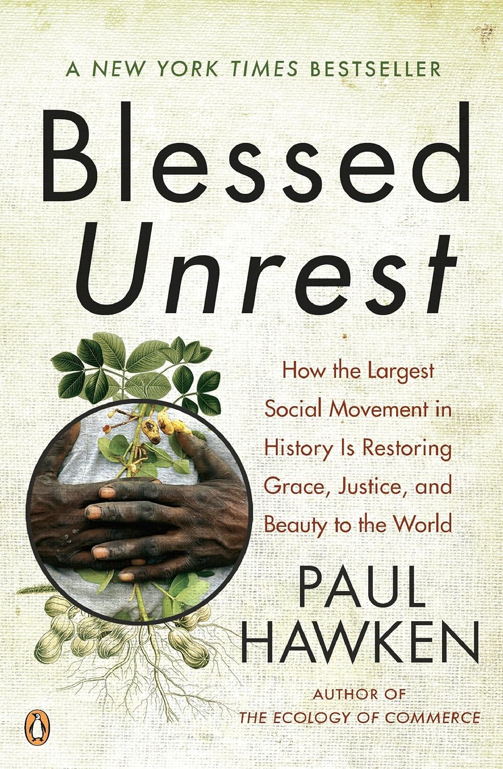Blessed Unrest: How the Largest Social Movement in History Is Restoring Grace, Justice, and Beauty to the World by Paul Hawken