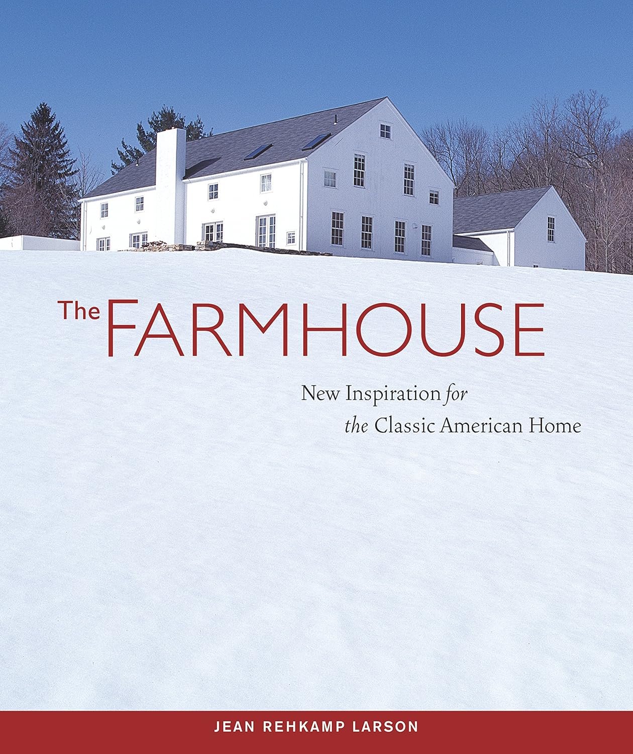 The Farmhouse: New Inspiration for the Classic American Home by Jean Rehkamp Larson