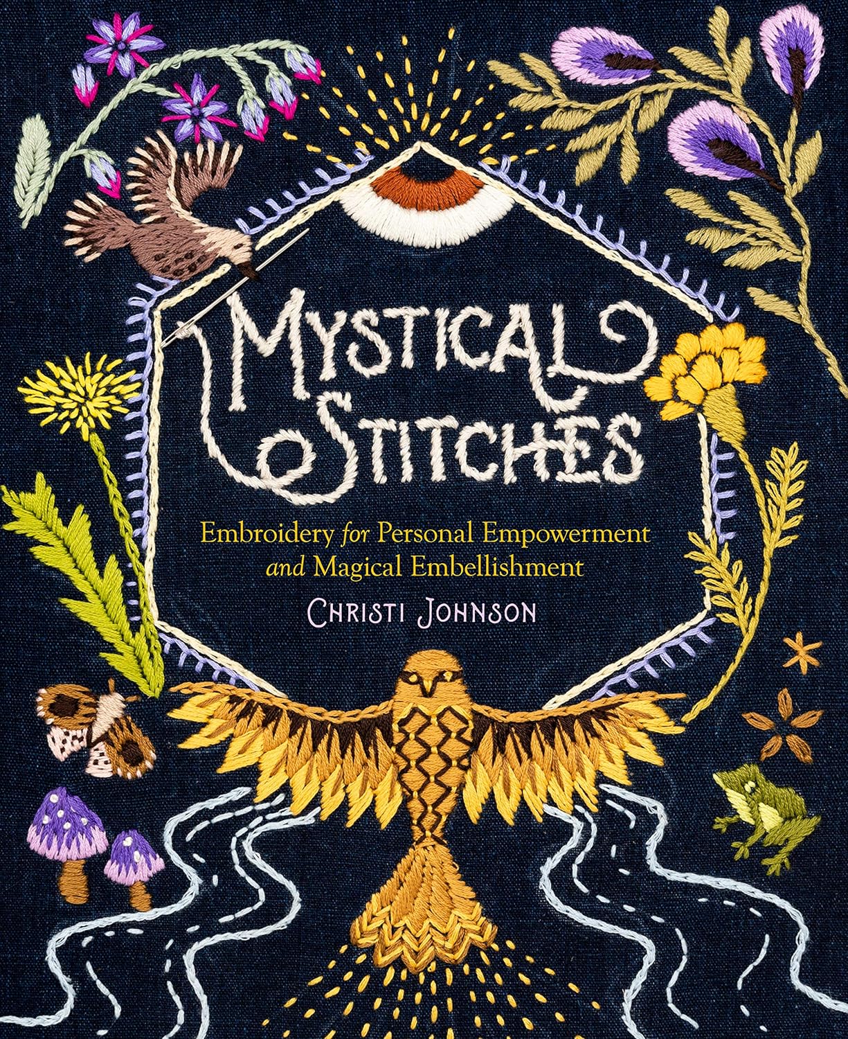 Mystical Stitches: Embroidery for Personal Empowerment and Magical Embellishment: Embroidery for Personal Empowerment and Magical Embellishment