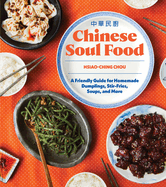 Chinese Soul Food: A Friendly Guide for Homemade Dumplings, Stir-Fries, Soups, and More (Chinese Soul Food) Contributor(s): Chou, Hsiao-Ching (Author)