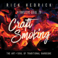 Pitmasters Guide to Craft Smoking (BBQ): The Art and Soul of Traditional Barbeque Contributor(s): Hedrick, Rick (Author)