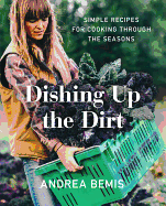 Dishing Up the Dirt: Simple Recipes for Cooking Through the Seasons (Farm-To-Table Cookbooks #1)