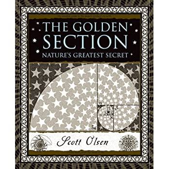 The Golden Section: Nature's Greatest Secret by Scott Olsen