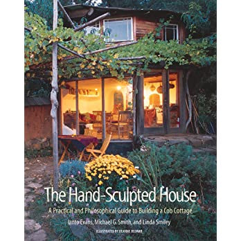The Hand-Sculpted House: A Practical and Philosophical Guide to Building a Cob Cottage: