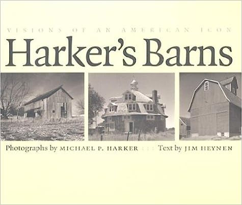 Harker's Barns: Visions of an American Icon by Michael P. Harker & Jim Heynen