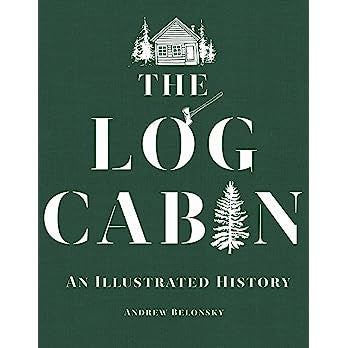 The Log Cabin: An Illustrated History