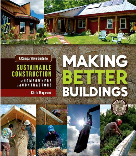 Making Better Buildings: A Comparative Guide to Sustainable Construction for Homeowners and Contractors
