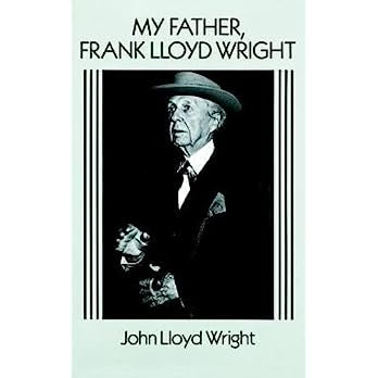 My Father, Frank Lloyd Wright (Revised) (Dover Architecture) Contributor(s): Wright, John Lloyd (Author)