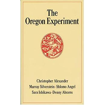 The Oregon Experiment by Christopher Alexander, Murray Silverstein, Shlomo Angel, Sara Ishikawa, & Denny Abrams