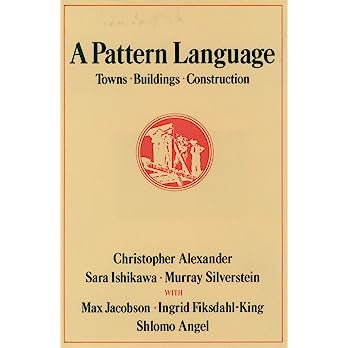 A Pattern Language: Towns, Buildings, Construction by Christopher Alexander, Sara Ishikawa, Murray Silverstein, Max Jacobson, Ingrid Fiksdahl-King, Shlomo Angel