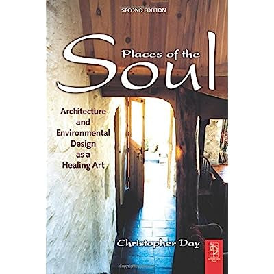 Places of the Soul: Architecture and Environmental Design as a Healing Ar