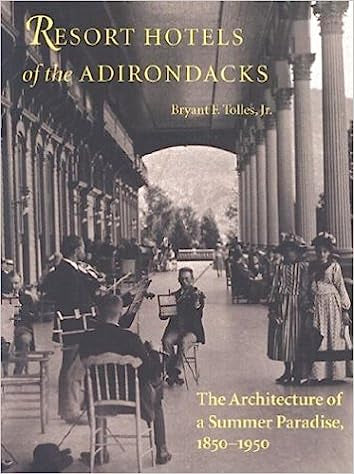 Resort Hotels of the Adirondacks: The Architecture of a Summer Paradise, 1850-1950 by Bryant F. Tolles